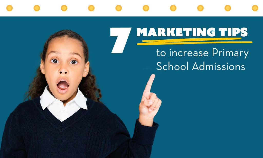 7 Marketing Tips to Increase Your Primary School Admissions